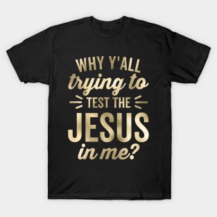 Why Y'all Trying To Test The Jesus In Me Funny Vintage T-Shirt